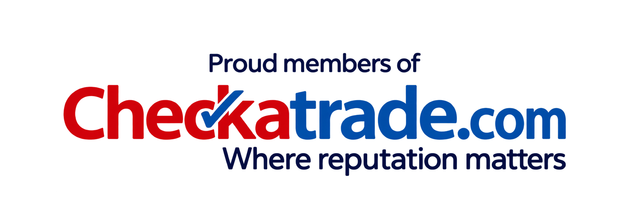 Proud members of Checkatrade.com — Where reputation matters